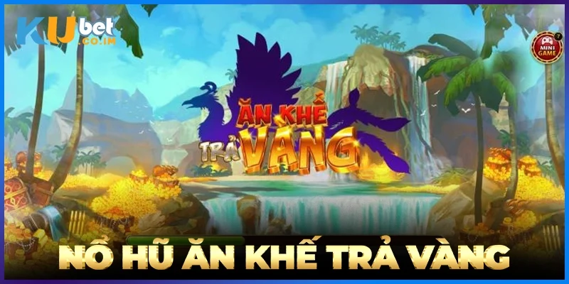 Nổ Hũ Ăn Khế Trả Vàng